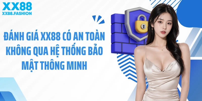 Đánh giá XX88 có an toàn không qua hệ thống bảo mật thông minh