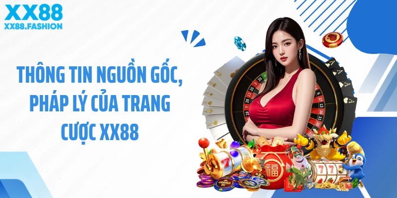 Thông tin nguồn gốc, pháp lý của trang cược XX88
