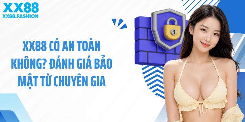 XX88 Có An Toàn Không? Đánh Giá Bảo Mật Từ Chuyên Gia